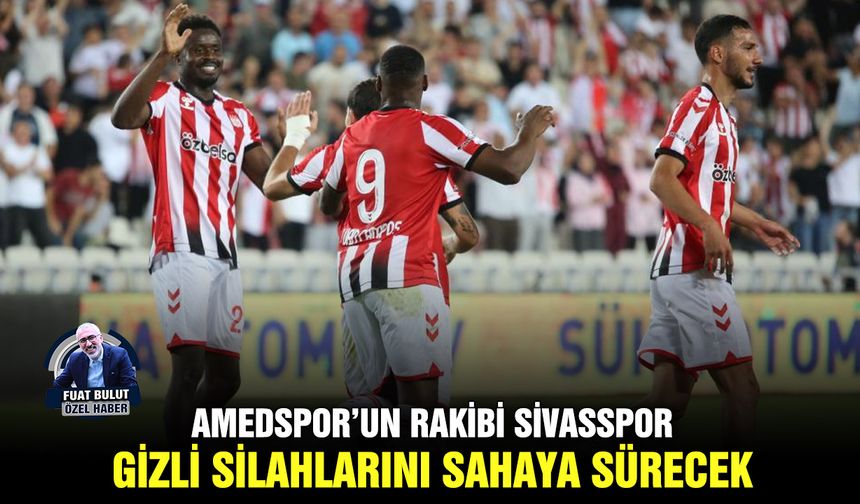 Amedspor’un rakibi Sivasspor, gizli silahlarını sahaya sürecek