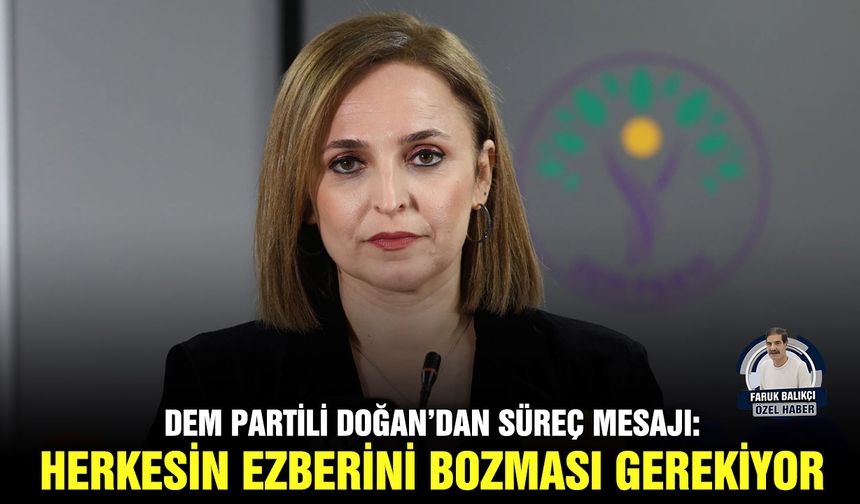DEM Partili Doğan’dan süreç mesajı:  Herkesin ezberini bozması gerekiyor
