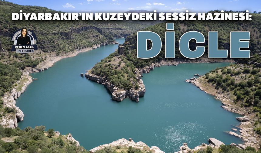 Diyarbakır’ın kuzeydeki sessiz hazinesi: Dicle