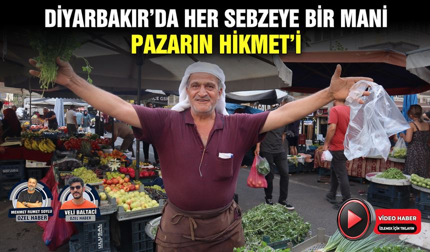Diyarbakır’da her sebzeye bir mani: Pazarın Hikmet’i