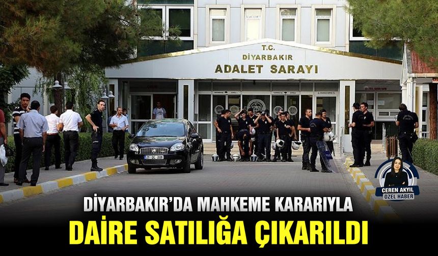 Diyarbakır’da mahkeme kararıyla daire satılığa çıkarıldı