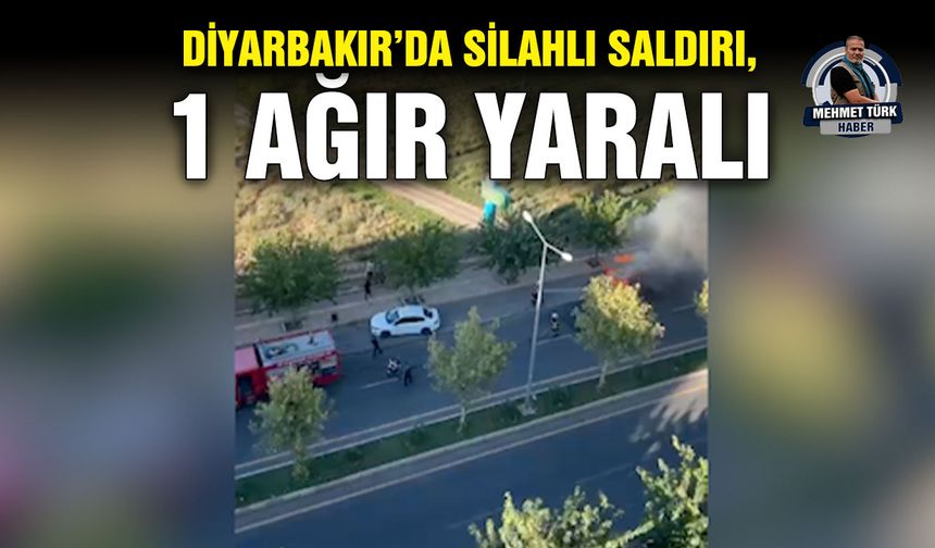 Diyarbakır’da silahlı saldırı, 1 ağır yaralı