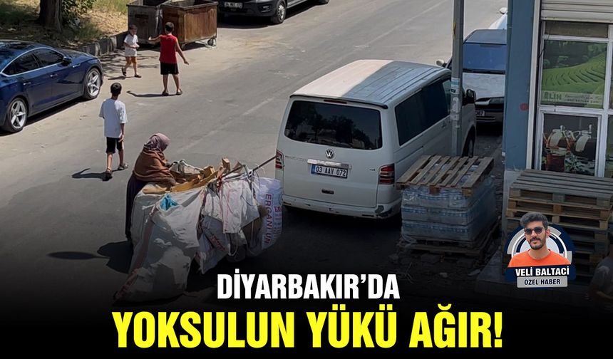 Diyarbakır’da yoksulun yükü ağır!