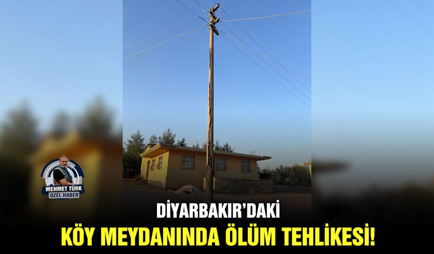 Diyarbakır’daki köy meydanında ölüm tehlikesi!