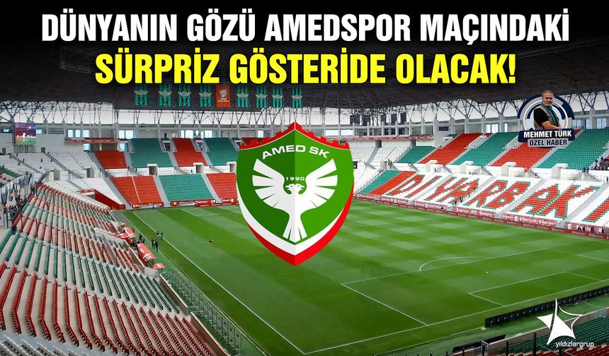 Dünyanın gözü Amedspor maçındaki sürpriz gösteride olacak!