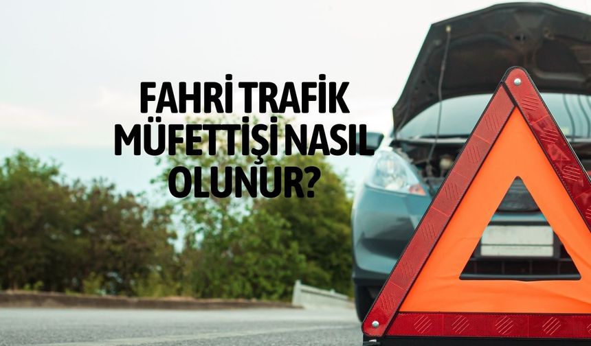 Fahri Trafik Müfettişi Nasıl Olunur? 2025 Şartları, Maaşı ve Yetkileri