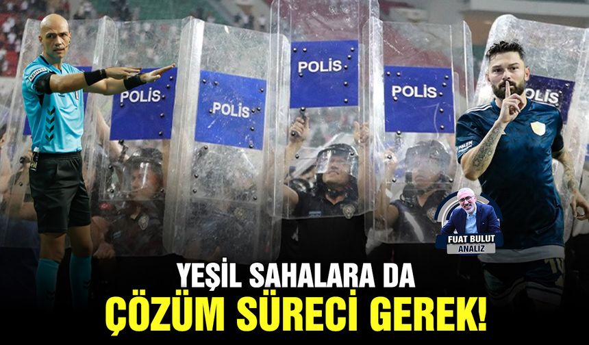 Yeşil sahalara da çözüm süreci gerek!
