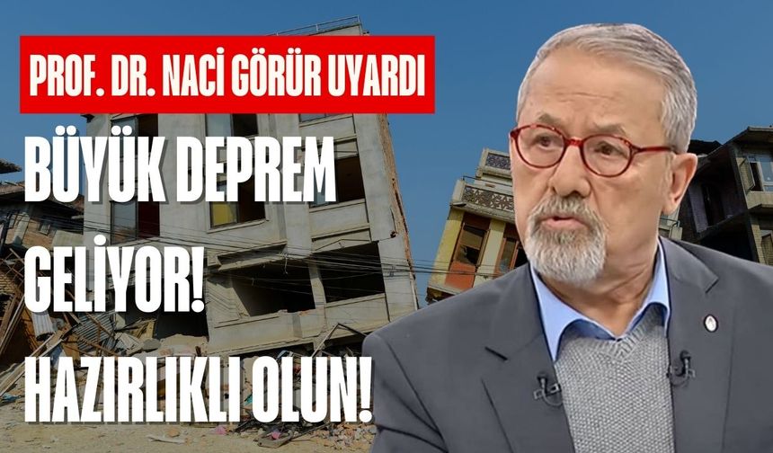 Prof. Dr. Naci Görür'den korkutan uyarı: Büyük deprem olacak!