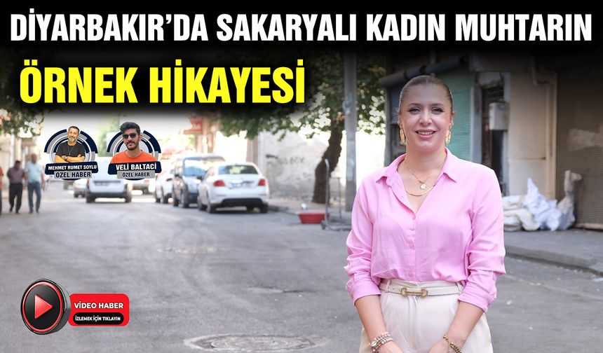 Diyarbakır’da Sakaryalı kadın muhtarın örnek hikayesi