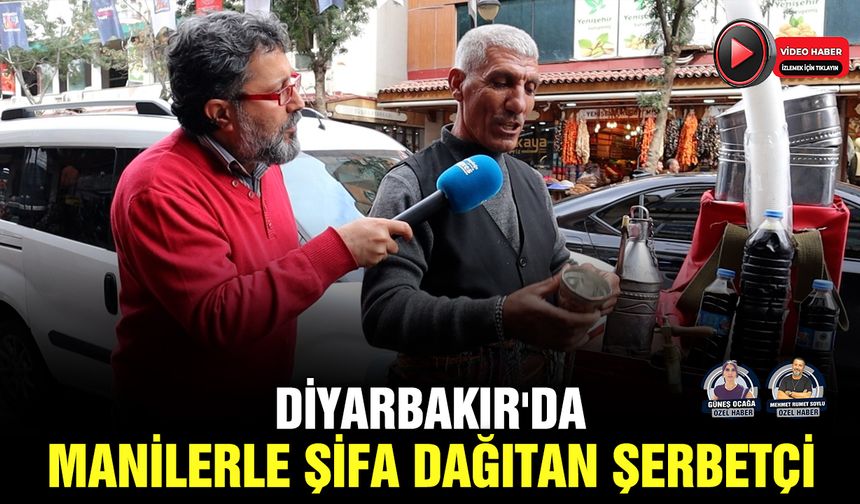 Diyarbakır'da manilerle şifa dağıtan şerbetçi