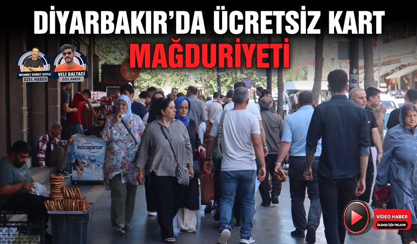 Diyarbakır’da ücretsiz kart mağduriyeti