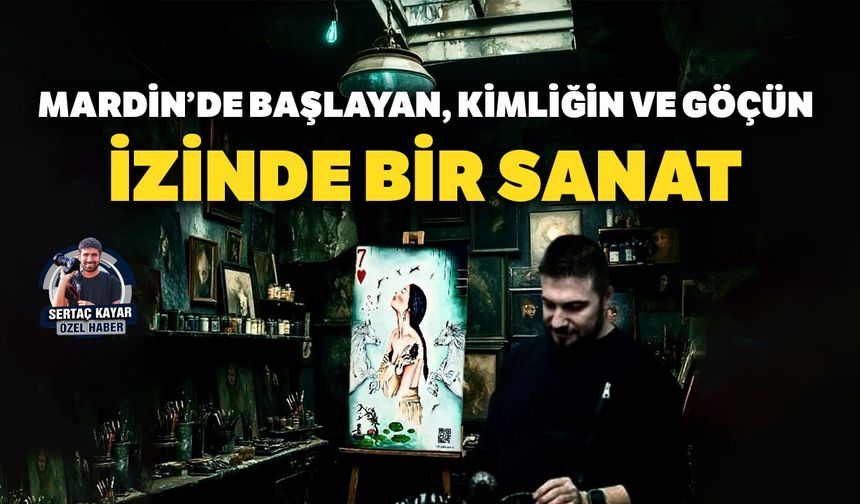 Mardin’de başlayan, kimliğin ve göçün izinde bir sanat