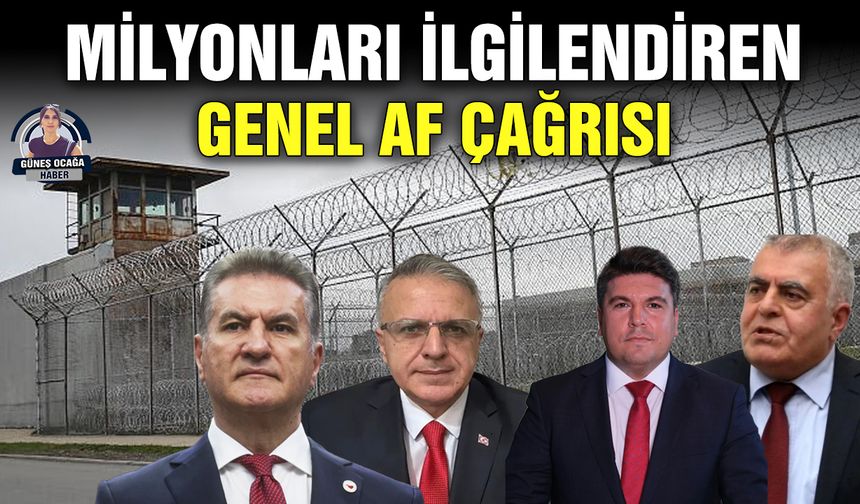Milyonları ilgilendiren genel af çağrısı