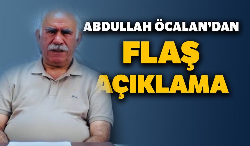 Abdullah Öcalan’dan flaş açıklama