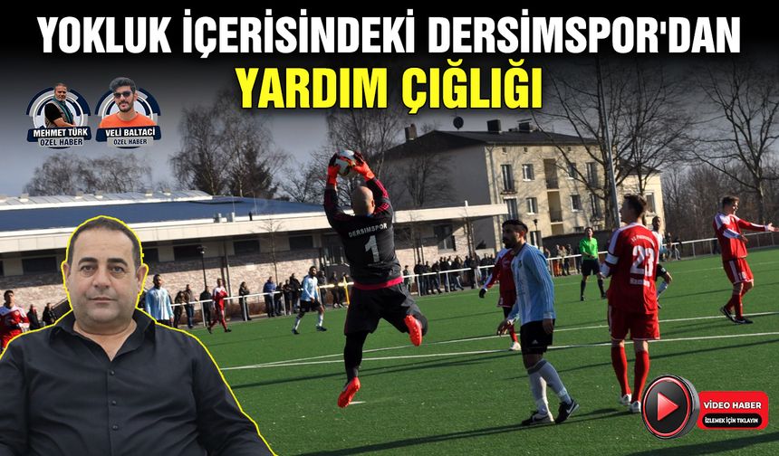 Yokluk içerisindeki Dersimspor'dan yardım çığlığı