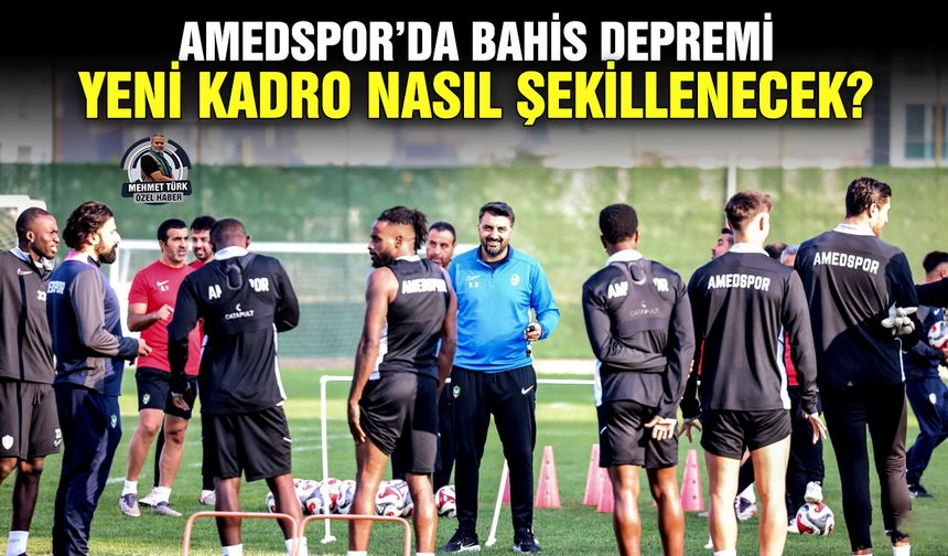 Amedspor’da bahis depremi: Yeni kadro nasıl şekillenecek?