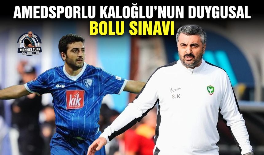 Amedsporlu Kaloğlu’nun duygusal Bolu sınavı