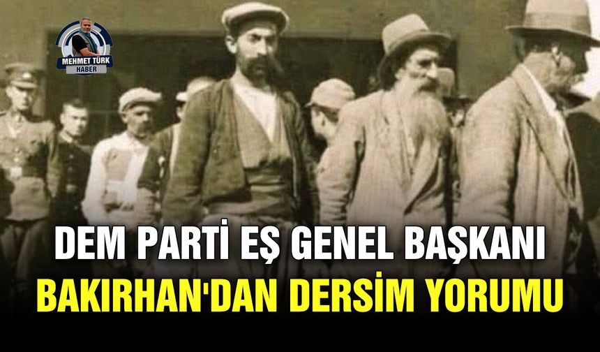 DEM Parti Eş Genel Başkanı Bakırhan'dan Dersim yorumu