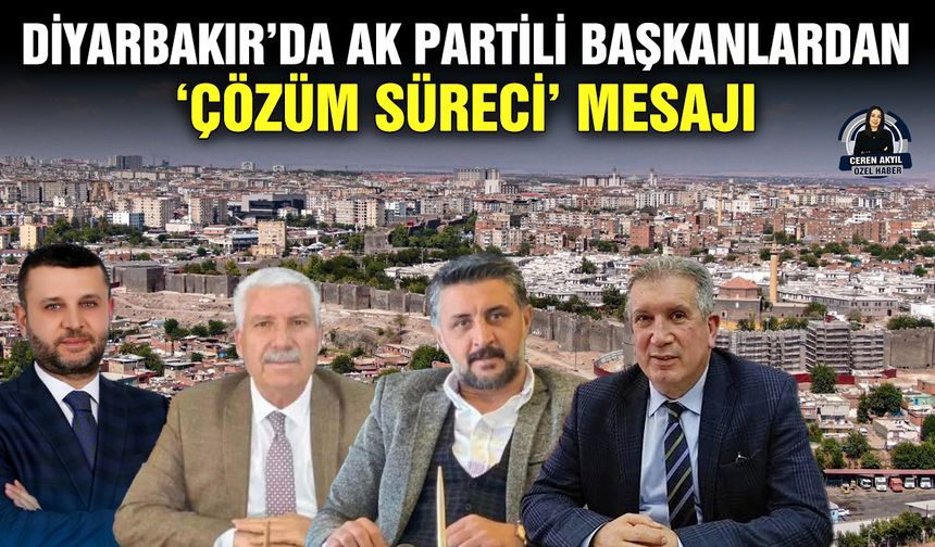 Diyarbakır’da AK Partili başkanlardan ‘çözüm süreci’ mesajı