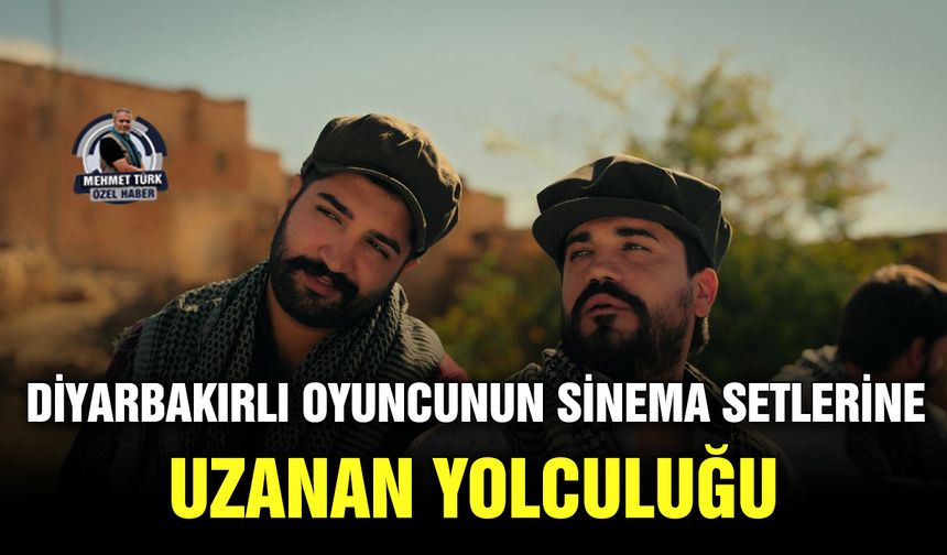 Diyarbakırlı oyuncunun sinema setlerine uzanan yolculuğu