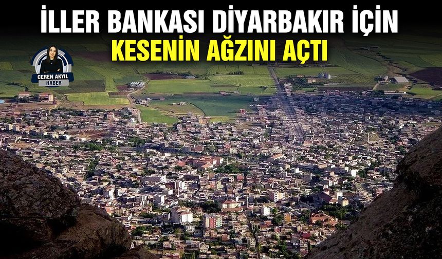 İller Bankası Diyarbakır için kesenin ağzını açtı