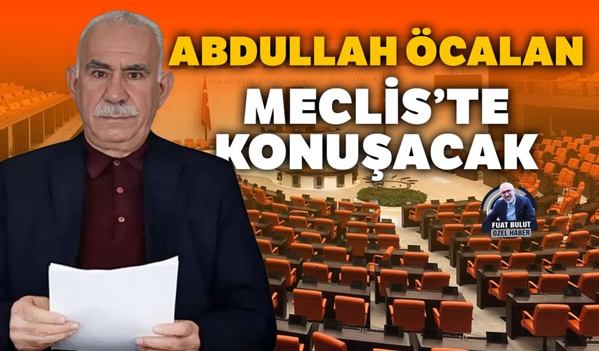 Abdullah Öcalan Meclis’te konuşacak