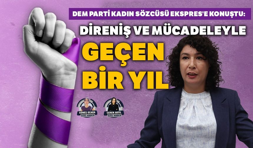 DEM Parti Kadın Sözcüsü Ekspres'e konuştu: Direniş ve mücadeleyle geçen bir yıl
