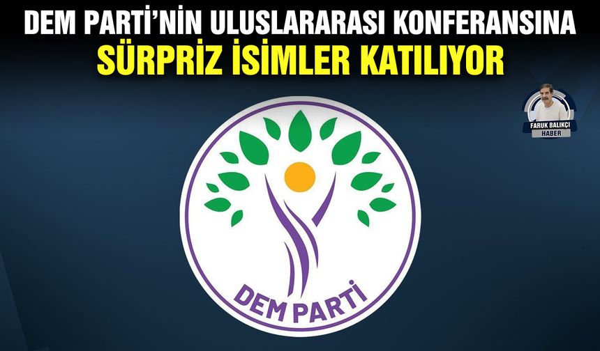 DEM Parti’nin uluslararası konferansına sürpriz isimler katılıyor