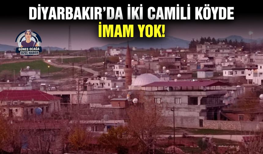 Diyarbakır’da iki camili köyde imam yok!