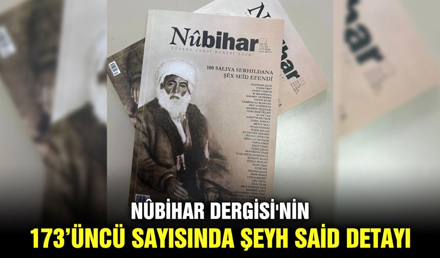 Nûbihar Dergisi'nin 173’üncü sayısında Şeyh Said detayı
