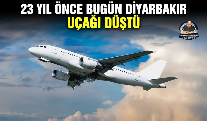23 yıl önce bugün Diyarbakır uçağı düştü