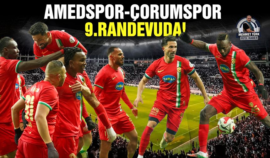 Amedspor-Çorumspor 9. Randevuda!