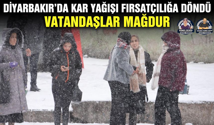 Diyarbakır’da kar yağışı fırsatçılığa döndü: Vatandaşlar mağdur