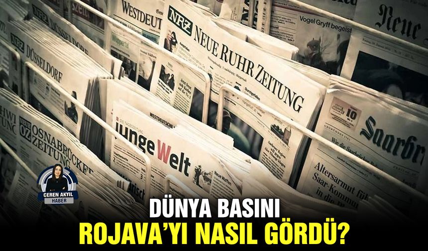 Dünya basını Rojava’yı nasıl gördü?