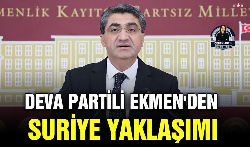 DEVA Partili Ekmen'den Suriye yaklaşımı