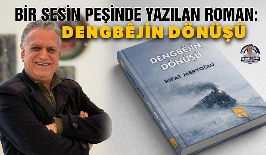 Bir sesin peşinde yazılan roman: Dengbêjin Dönüşü