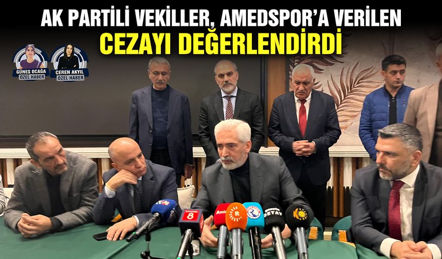 AK Partili vekiller, Amedspor’a verilen cezayı değerlendirdi