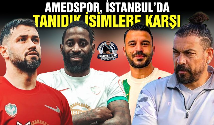 Amedspor, İstanbul’da tanıdık isimlere karşı
