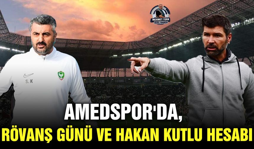 Amedspor'da, rövanş günü ve Hakan Kutlu hesabı