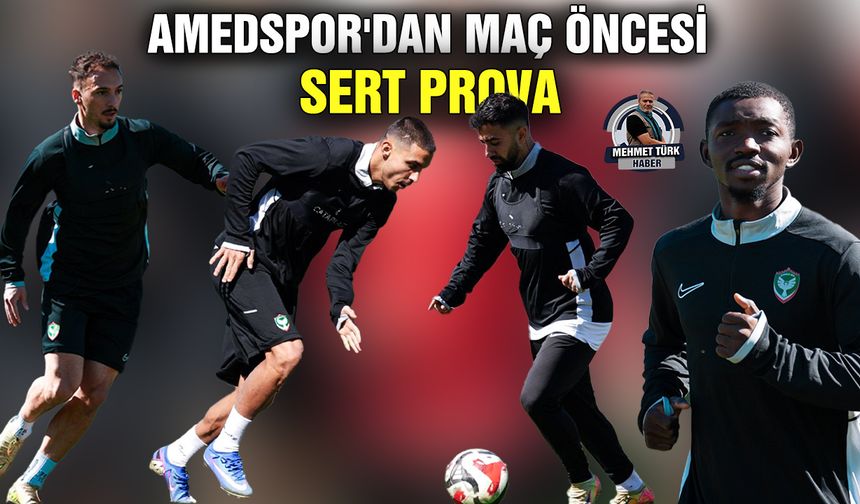 Amedspor'dan maç öncesi sert prova
