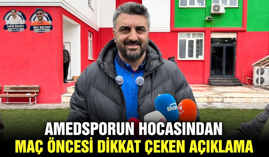 Amedsporun hocasından maç öncesi dikkat çeken açıklama