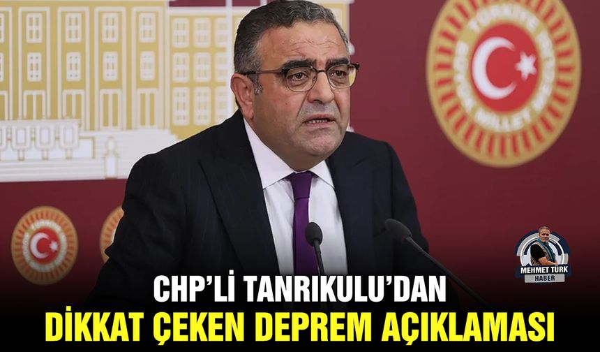 CHP’li Tanrıkulu’dan dikkat çeken deprem açıklaması