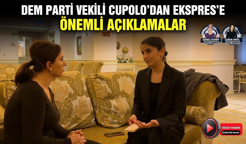 DEM Parti Vekili Cupolo’dan Ekspres’e önemli açıklamalar