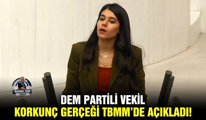 DEM Partili vekil korkunç gerçeği TBMM’de açıkladı!