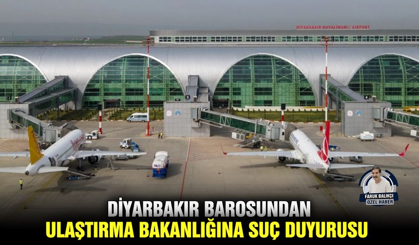 Diyarbakır Barosundan, Ulaştırma Bakanlığına suç duyurusu