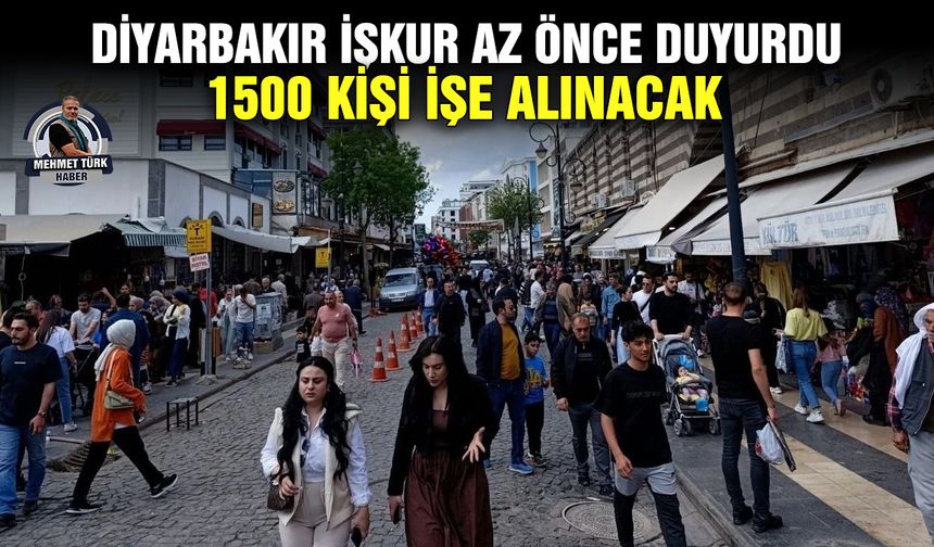 Diyarbakır İŞKUR az önce duyurdu: 1500 kişi işe alınacak