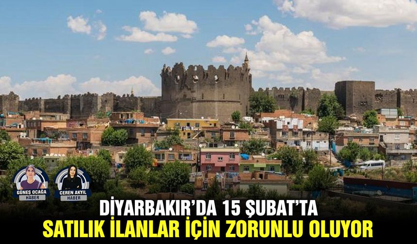 Diyarbakır’da 15 Şubat’ta satılık ilanlar için zorunlu oluyor