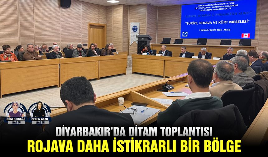 Diyarbakır’da DİTAM toplantısı: Rojava daha istikrarlı bir bölge