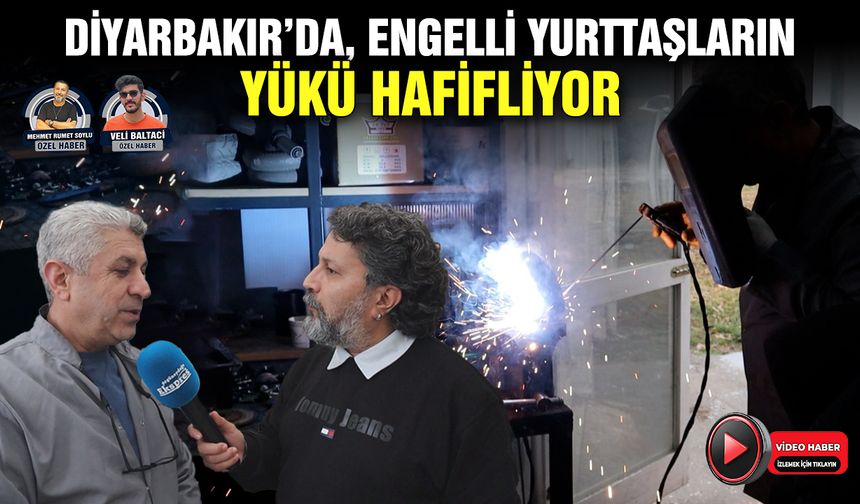 Diyarbakır’da, engelli yurttaşların yükü hafifliyor