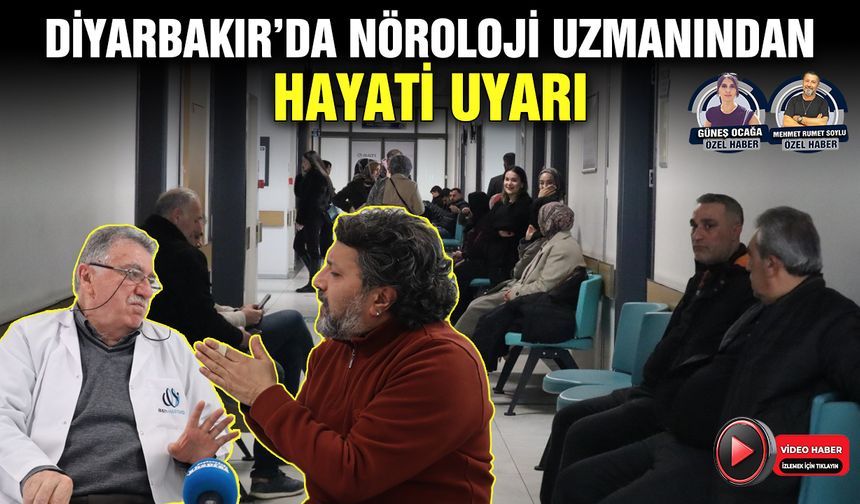Diyarbakır’da nöroloji uzmanından hayati uyarı